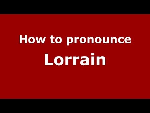 How to pronounce Lorrain