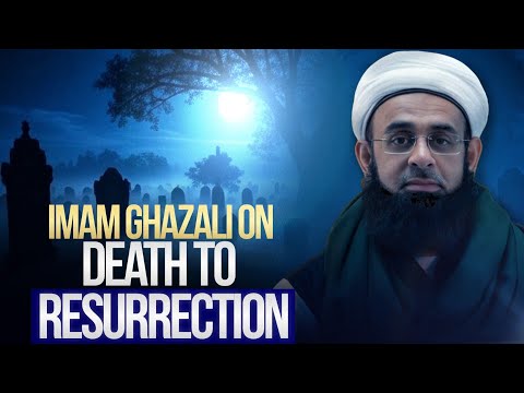 Imam Ghazali on Death to Resurrection (Barzakh) | Dr. Mufti Abdur-Rahman ibn Yusuf Mangera