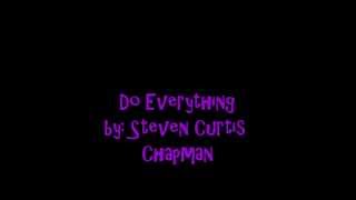 Do Everything by Steven Curtis Chapman Lyrics