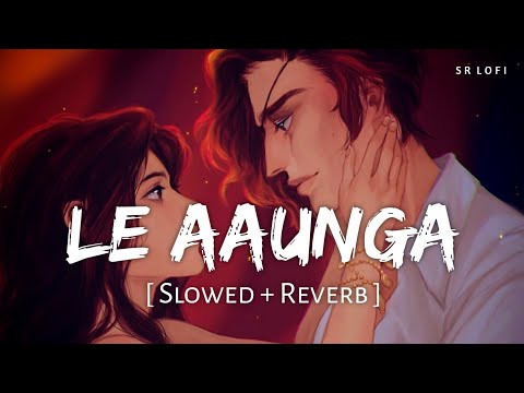 Le Aaunga (Slowed + Reverb) | Arijit Singh | Satyaprem Ki Katha | SR Lofi