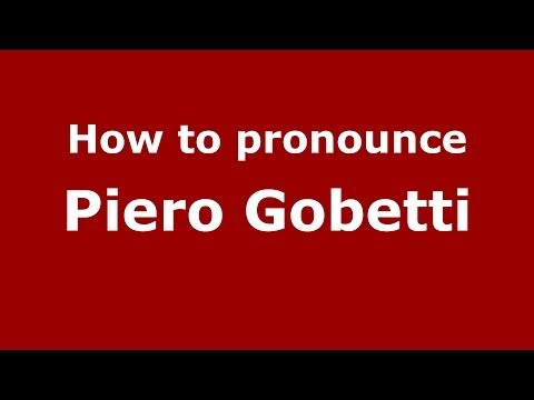 How to pronounce Piero Gobetti (Italian/Italy) - PronounceNames.com