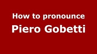 How to pronounce Piero Gobetti