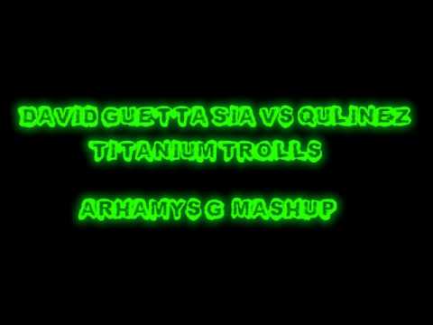 David Guetta & Sia vs Qulinez - Titanium Trolls (Arhamys G MashUp [Titanium Vs Troll])