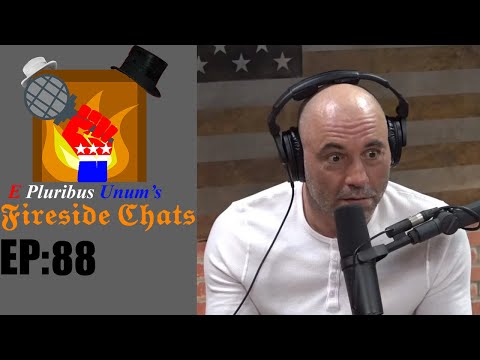 E Pluribus Unum's Fireside Chats Episode 88: My thoughts on Joe Rogan