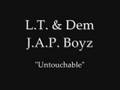 L.T. & Dem J.A.P. Boyz "Untouchable"