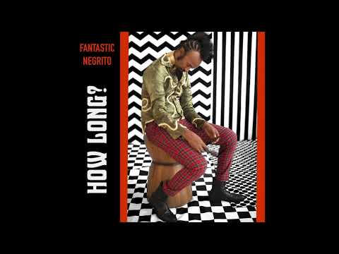 Fantastic Negrito: How Long? (Official Audio)
