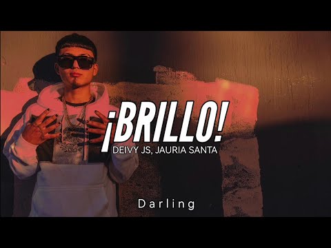 JAURIA SANTA, DEIVY JS // BRILLO // LETRA