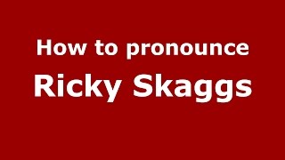 How to pronounce Ricky Skaggs
