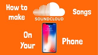 How To Make and Upload Songs to SoundCloud on Your Phone (UPDATED)