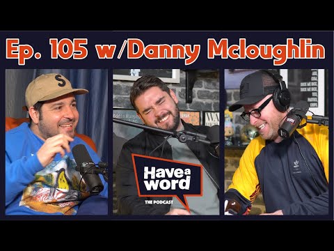 Danny Mcloughlin | Have A Word Podcast #105