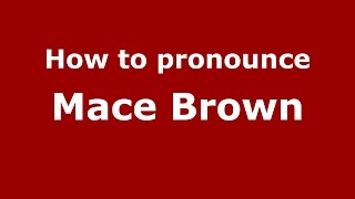 How to pronounce Mace Brown