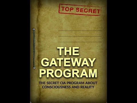 THE GATEWAY PROGRAM - THE SECRET C.I.A. PROGRAM ABOUT CONSCIOUSNESS AND REALITY