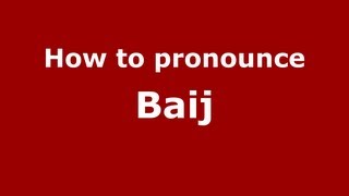 How to pronounce Baij