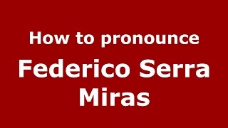 How to pronounce Federico Serra Miras