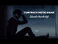 Tum Sath Hote Agar Slowed Reverb Song