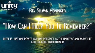 “How Can I Help You To Remember?” Rev Shawn Moninger