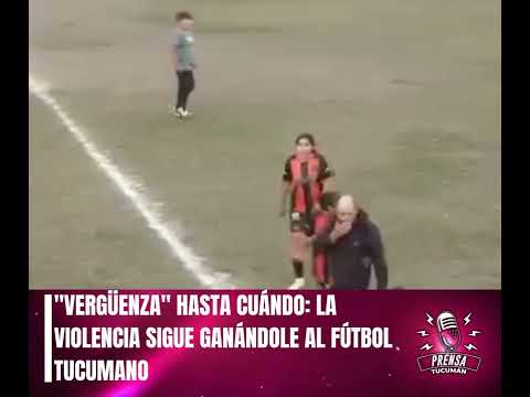 Tucuman | HASTA CUÁNDO: LA VIOLENCIA SIGUE GANÁNDOLE AL FÚTBOL TUCUMANO