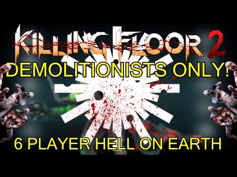 Killing Floor 2 | 6 PLAYER DEMOLITIONISTS ONLY CHALLENGE! - One Perk Only Hell On Earth!