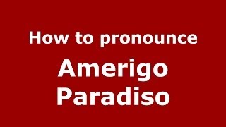 How to pronounce Amerigo Paradiso