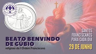 [29/06 | Beato Benvindo de Gúbio | Franciscanos Conventuais]