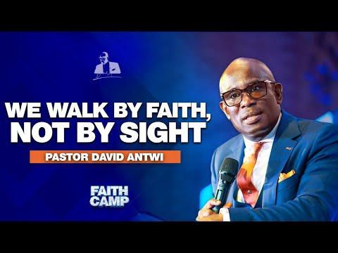 We Walk By Faith, Not By Sight | David Antwi