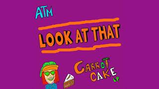 ATM $ Carrot Cake - Look At That Instrumental - [CARROT CAKE LP]