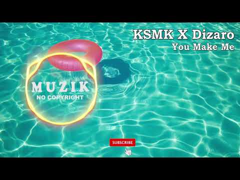 KSMK X Dizaro - You Make Me [Music No Copyright]