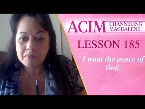 A Course in Miracles Lesson 185 - Channeling Mary Magdalene - I want the peace of God