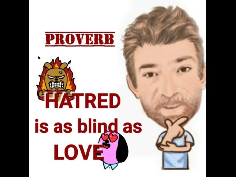 Hatred is as Blind as Love - Proverbs (539) Origin - English Tutor Nick P