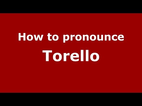 How to pronounce Torello