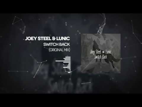 Joey Steel & Lunic - Switch Back (Original Mix)