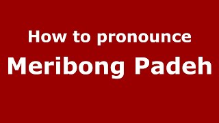 How to pronounce Meribong Padeh