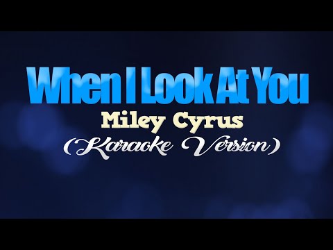 WHEN I LOOK AT YOU - Miley Cyrus (KARAOKE VERSION)
