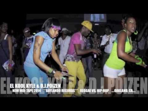 THE NEW MIX TAPE 2014 - EL KOOL KYLE & DJ POIZEN - BAYLANDORECORDS.US HIP-HOP DANCEHALL LATIN MIX