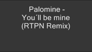 Palomine - You´ll be mine (RTPN Remix)