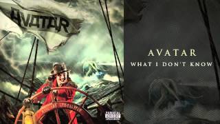 Avatar - &quot;What I Don&#39;t Know&quot;