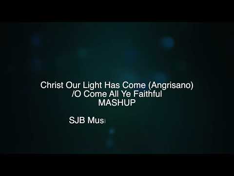 Christ Our Light Has Come (Angrisano)/ O Come All Ye Faithful MASHUP