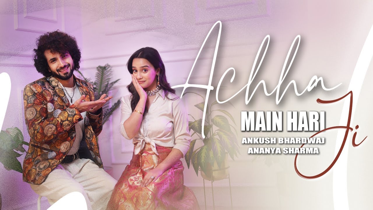 Achha Ji Main Haari Lyrics | Ankush Bhardwaj, Ananya Sharma