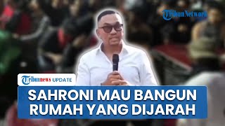 Sahroni Kumpulkan Warga hingga Ulama, Minta Izin Bangun Kembali Rumahnya yang Rusak akibat Dijarah