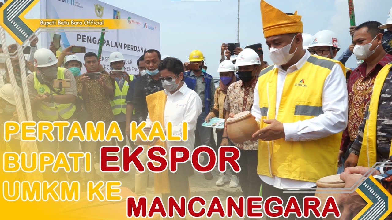 PERTAMA KALI, BUPATI BATU BARA EKSPOR USAHA UMKM KE MANCANEGARA