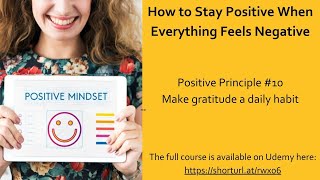 How to Stay Positive When Everything Feels Negative: Positive Principle 10