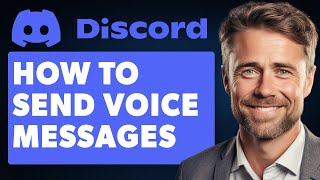 How To Send Voice Messages On Discord PC (Full 2024 Guide)