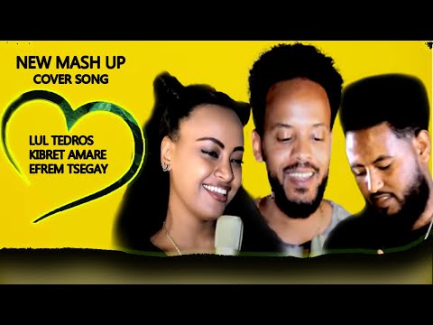 New Eritrean old tigrigna mash-up cover song - Lul Tedros ,kibret amare (kiki),Efrem Tsegay.