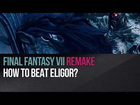 Final Fantasy VII Remake - How to beat Eligor?