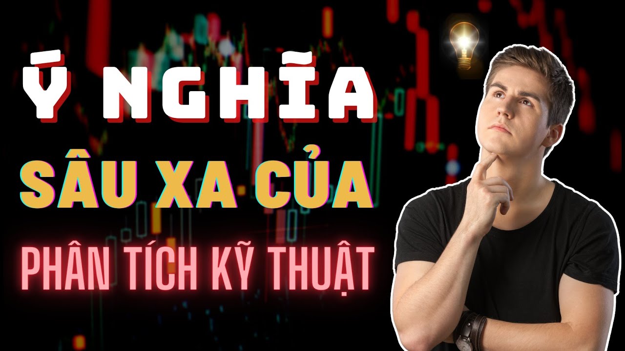Ý Nghĩa Sâu Xa Của Việc Phân Tích Kỹ Thuật Là Gì?