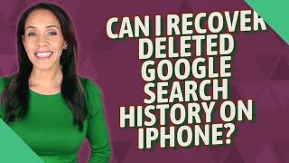 Can I recover deleted Google search history on iPhone?