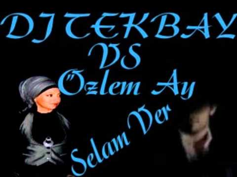 Özlem Ay Vs Dj Tekbay Selam Ver Remix