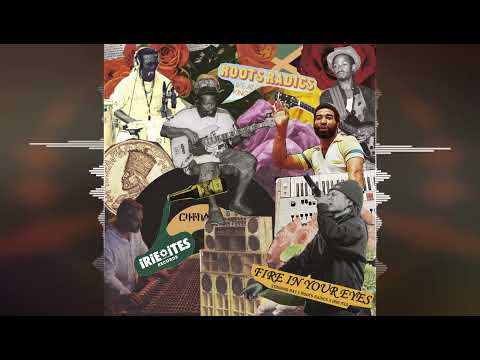 Stinging Ray x Roots Radics - Fire in Your Eyes [Irie Ites Records/ChinaMan Yard Records] 2022