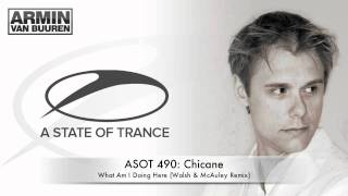 ASOT 490: Chicane - What Am I Doing Here (Walsh &amp; McAuley Remix)