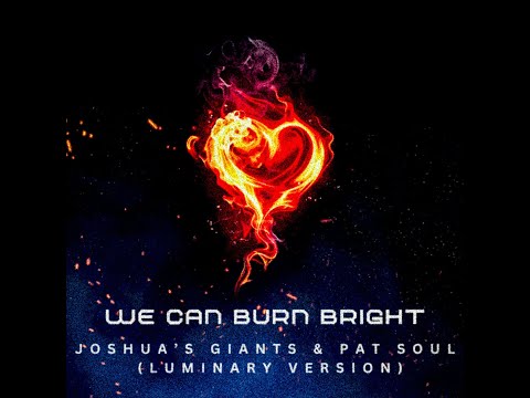 We Can Burn Bright (Luminary Version) Joshua's Giants - Pat Soul - Luminary